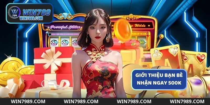 Nhận ngay 500K khi giới thiệu bạn bè thành công