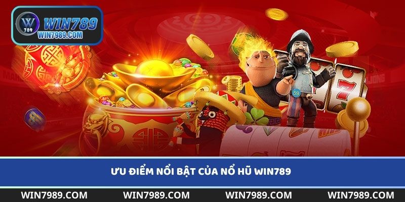 Điểm nổi bật thu hút người chơi của Nổ hũ Win789