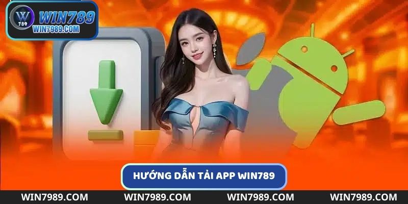 Quy trình tải app Win789 cực chi tiết cho tân thủ